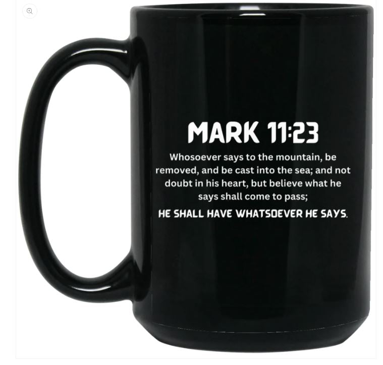MARK 11:23 Whosoever say to the mountain... 15 oz. White Mug
