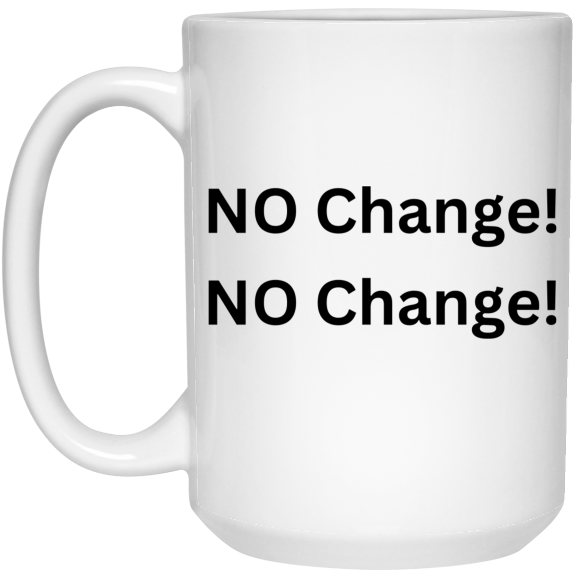 NO Change! 15oz. Mug
